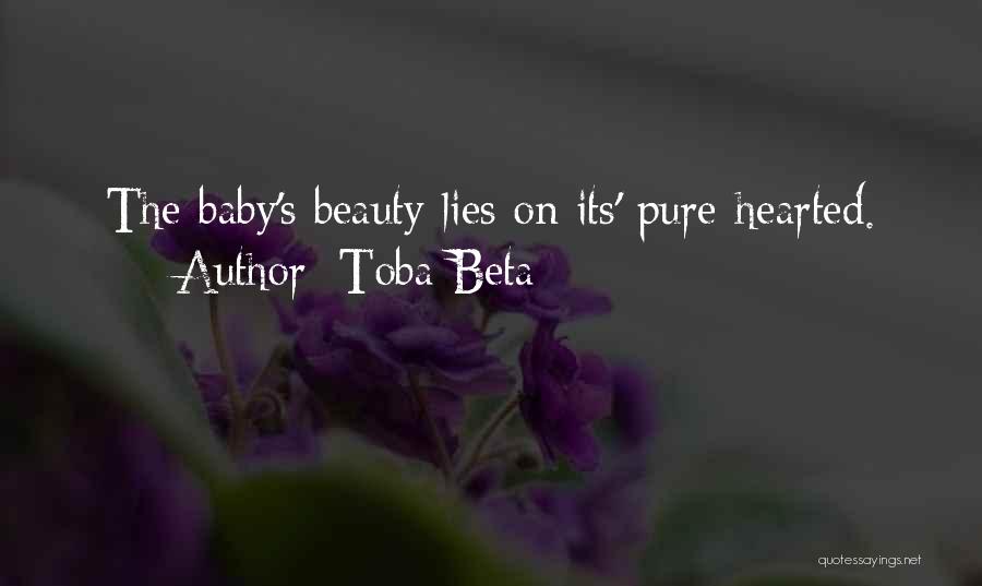 Toba Beta Quotes: The Baby's Beauty Lies On Its' Pure-hearted.