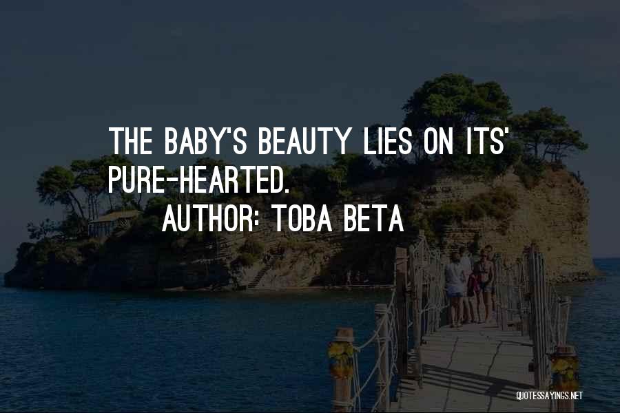 Toba Beta Quotes: The Baby's Beauty Lies On Its' Pure-hearted.