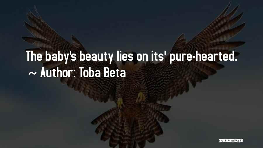 Toba Beta Quotes: The Baby's Beauty Lies On Its' Pure-hearted.