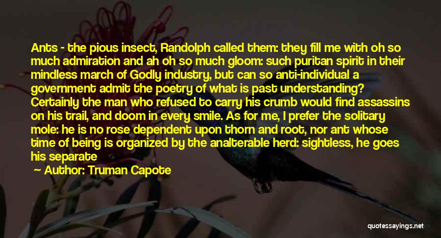 Truman Capote Quotes: Ants - The Pious Insect, Randolph Called Them: They Fill Me With Oh So Much Admiration And Ah Oh So