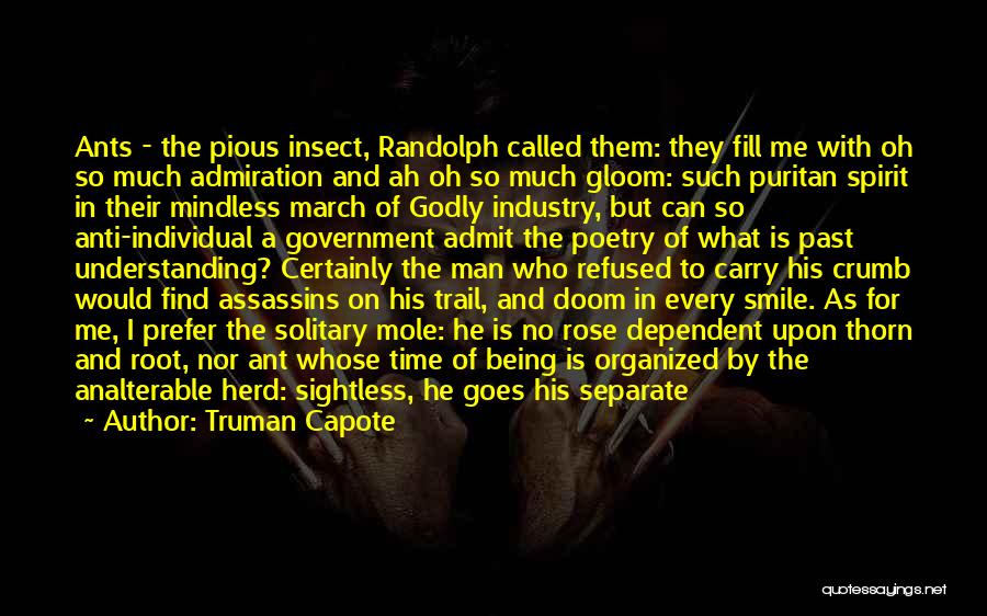 Truman Capote Quotes: Ants - The Pious Insect, Randolph Called Them: They Fill Me With Oh So Much Admiration And Ah Oh So