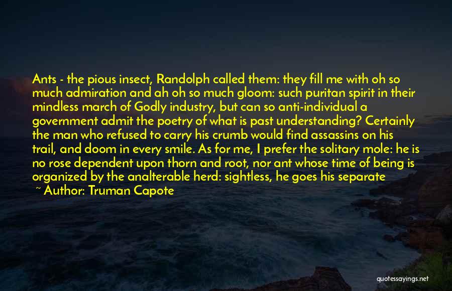 Truman Capote Quotes: Ants - The Pious Insect, Randolph Called Them: They Fill Me With Oh So Much Admiration And Ah Oh So