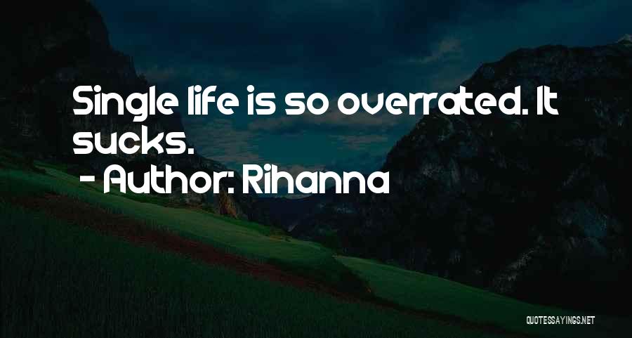 Rihanna Quotes: Single Life Is So Overrated. It Sucks.