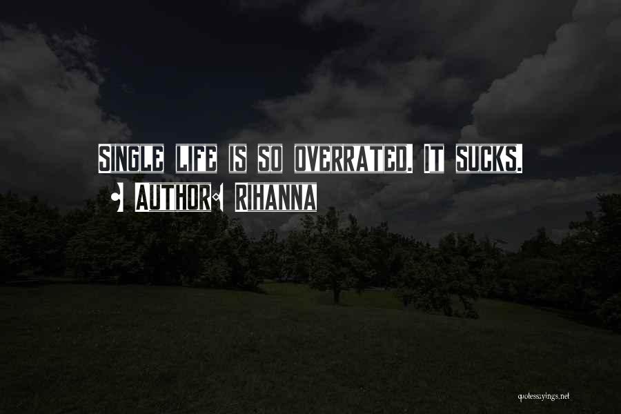 Rihanna Quotes: Single Life Is So Overrated. It Sucks.