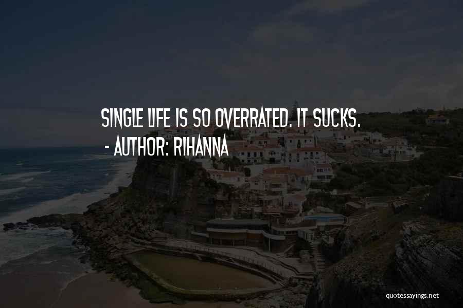 Rihanna Quotes: Single Life Is So Overrated. It Sucks.