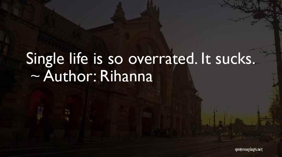 Rihanna Quotes: Single Life Is So Overrated. It Sucks.