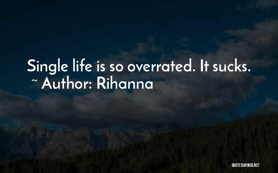 Rihanna Quotes: Single Life Is So Overrated. It Sucks.