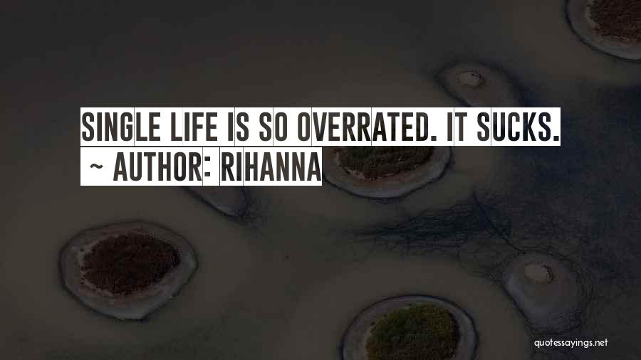 Rihanna Quotes: Single Life Is So Overrated. It Sucks.