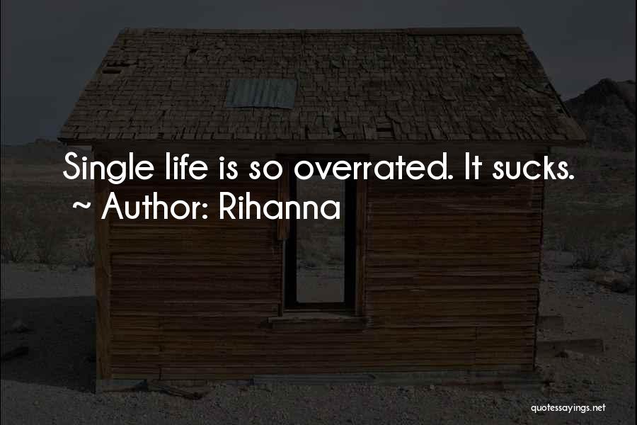 Rihanna Quotes: Single Life Is So Overrated. It Sucks.