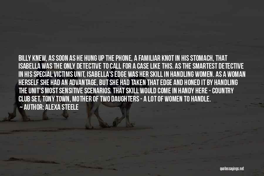 Alexa Steele Quotes: Billy Knew, As Soon As He Hung Up The Phone, A Familiar Knot In His Stomach, That Isabella Was The