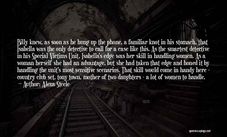 Alexa Steele Quotes: Billy Knew, As Soon As He Hung Up The Phone, A Familiar Knot In His Stomach, That Isabella Was The