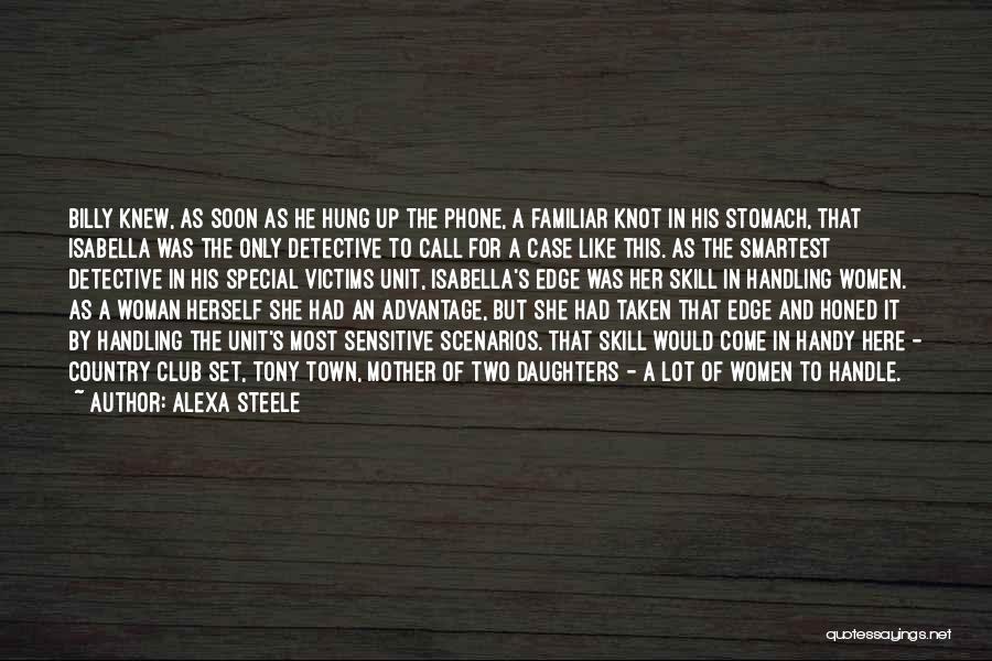 Alexa Steele Quotes: Billy Knew, As Soon As He Hung Up The Phone, A Familiar Knot In His Stomach, That Isabella Was The