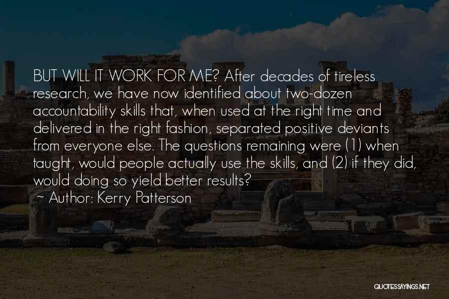 Kerry Patterson Quotes: But Will It Work For Me? After Decades Of Tireless Research, We Have Now Identified About Two-dozen Accountability Skills That,