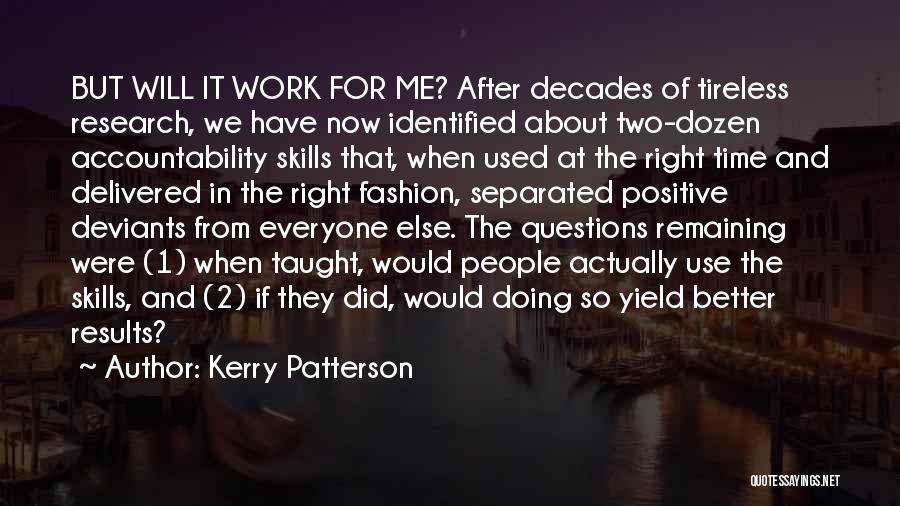 Kerry Patterson Quotes: But Will It Work For Me? After Decades Of Tireless Research, We Have Now Identified About Two-dozen Accountability Skills That,
