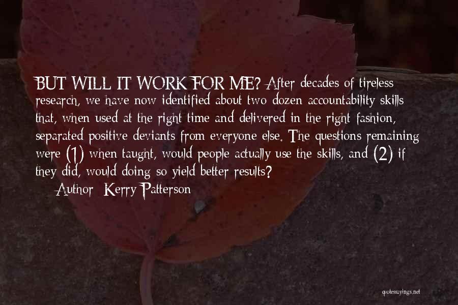 Kerry Patterson Quotes: But Will It Work For Me? After Decades Of Tireless Research, We Have Now Identified About Two-dozen Accountability Skills That,