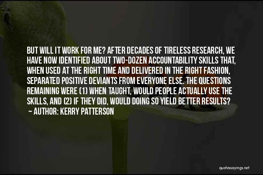 Kerry Patterson Quotes: But Will It Work For Me? After Decades Of Tireless Research, We Have Now Identified About Two-dozen Accountability Skills That,