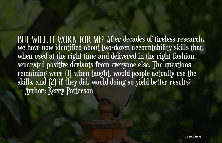 Kerry Patterson Quotes: But Will It Work For Me? After Decades Of Tireless Research, We Have Now Identified About Two-dozen Accountability Skills That,