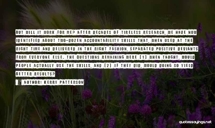 Kerry Patterson Quotes: But Will It Work For Me? After Decades Of Tireless Research, We Have Now Identified About Two-dozen Accountability Skills That,