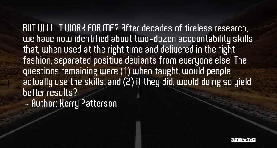 Kerry Patterson Quotes: But Will It Work For Me? After Decades Of Tireless Research, We Have Now Identified About Two-dozen Accountability Skills That,