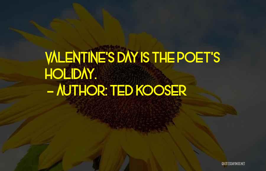 Ted Kooser Quotes: Valentine's Day Is The Poet's Holiday.