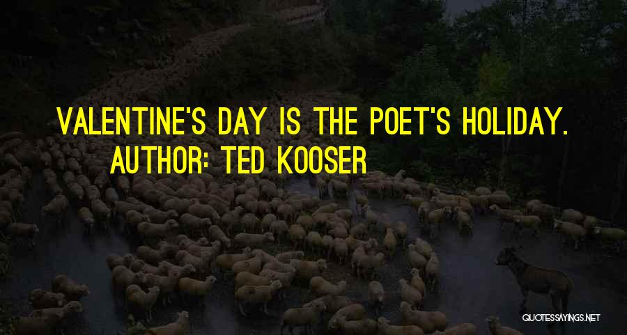 Ted Kooser Quotes: Valentine's Day Is The Poet's Holiday.