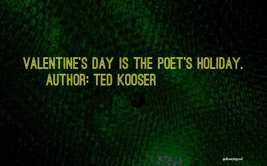 Ted Kooser Quotes: Valentine's Day Is The Poet's Holiday.