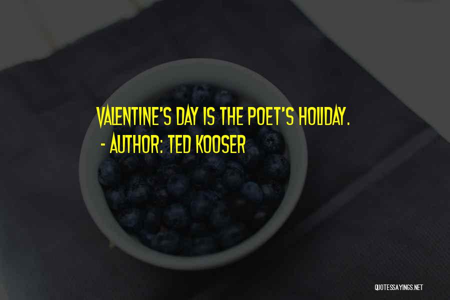 Ted Kooser Quotes: Valentine's Day Is The Poet's Holiday.