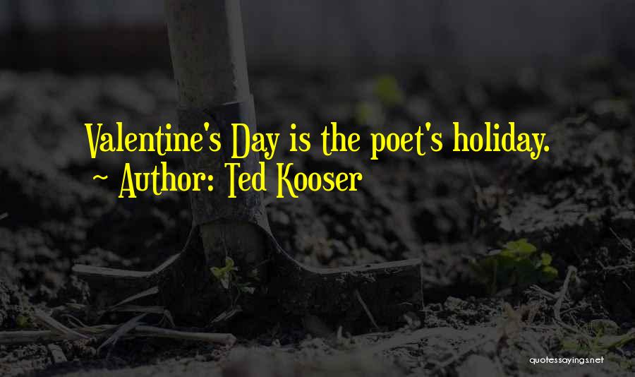 Ted Kooser Quotes: Valentine's Day Is The Poet's Holiday.