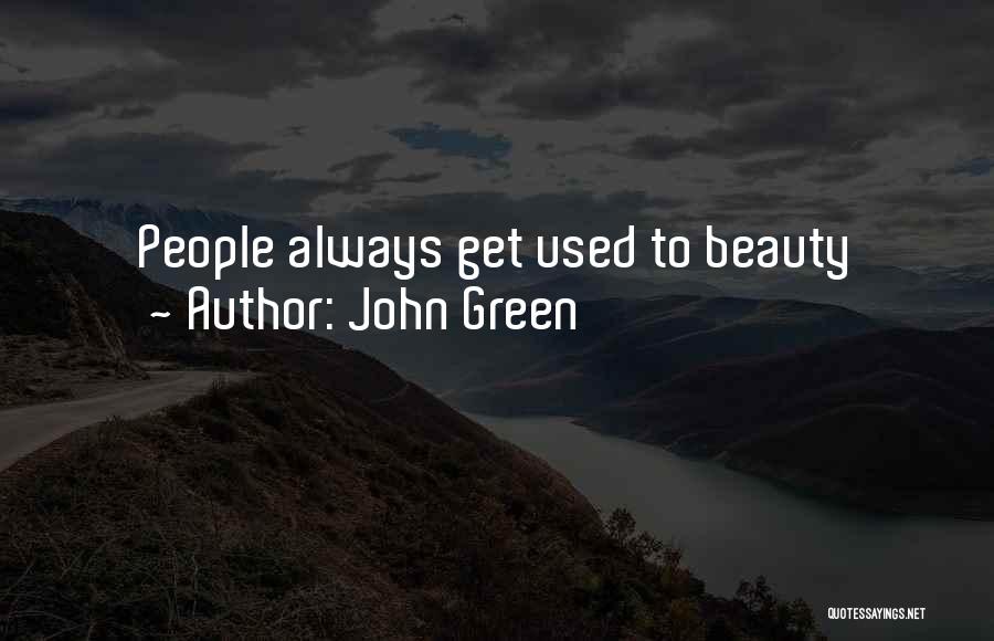 John Green Quotes: People Always Get Used To Beauty