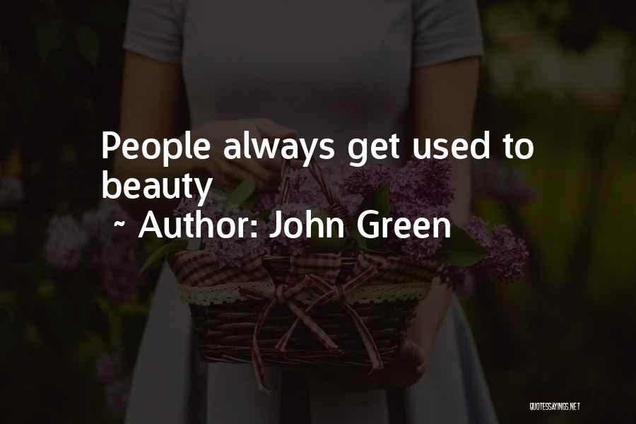 John Green Quotes: People Always Get Used To Beauty