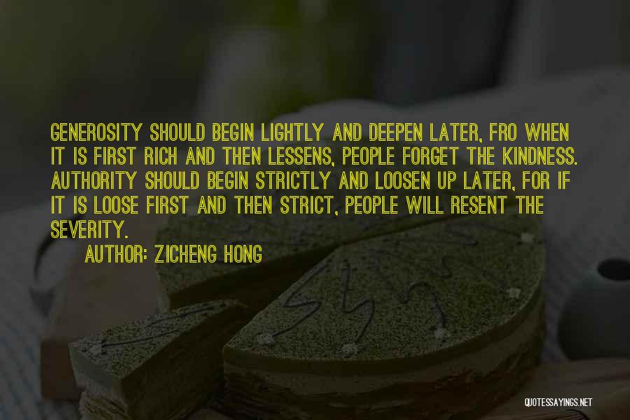 Zicheng Hong Quotes: Generosity Should Begin Lightly And Deepen Later, Fro When It Is First Rich And Then Lessens, People Forget The Kindness.