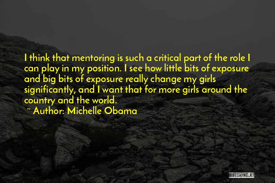 Michelle Obama Quotes: I Think That Mentoring Is Such A Critical Part Of The Role I Can Play In My Position. I See