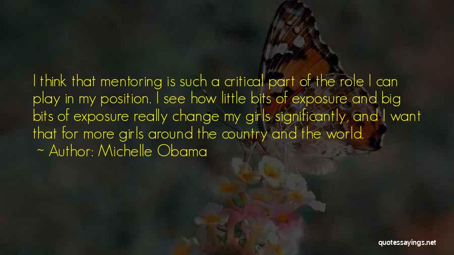 Michelle Obama Quotes: I Think That Mentoring Is Such A Critical Part Of The Role I Can Play In My Position. I See