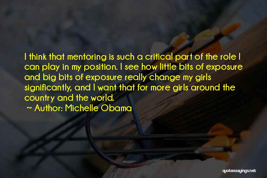 Michelle Obama Quotes: I Think That Mentoring Is Such A Critical Part Of The Role I Can Play In My Position. I See