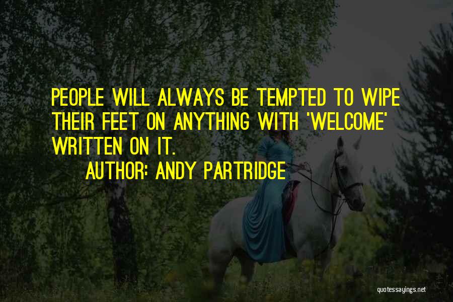 Andy Partridge Quotes: People Will Always Be Tempted To Wipe Their Feet On Anything With 'welcome' Written On It.