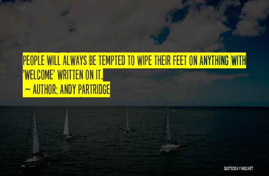 Andy Partridge Quotes: People Will Always Be Tempted To Wipe Their Feet On Anything With 'welcome' Written On It.
