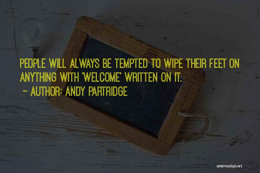 Andy Partridge Quotes: People Will Always Be Tempted To Wipe Their Feet On Anything With 'welcome' Written On It.