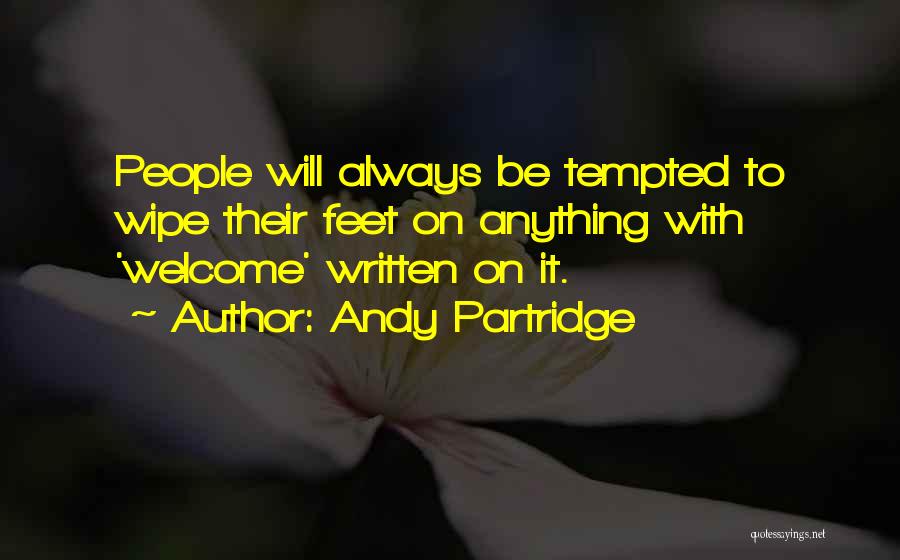 Andy Partridge Quotes: People Will Always Be Tempted To Wipe Their Feet On Anything With 'welcome' Written On It.