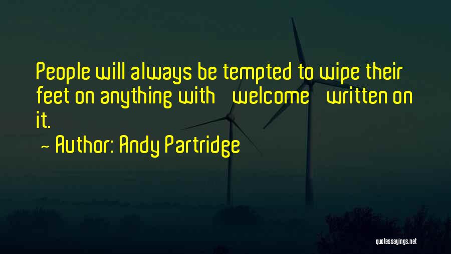 Andy Partridge Quotes: People Will Always Be Tempted To Wipe Their Feet On Anything With 'welcome' Written On It.