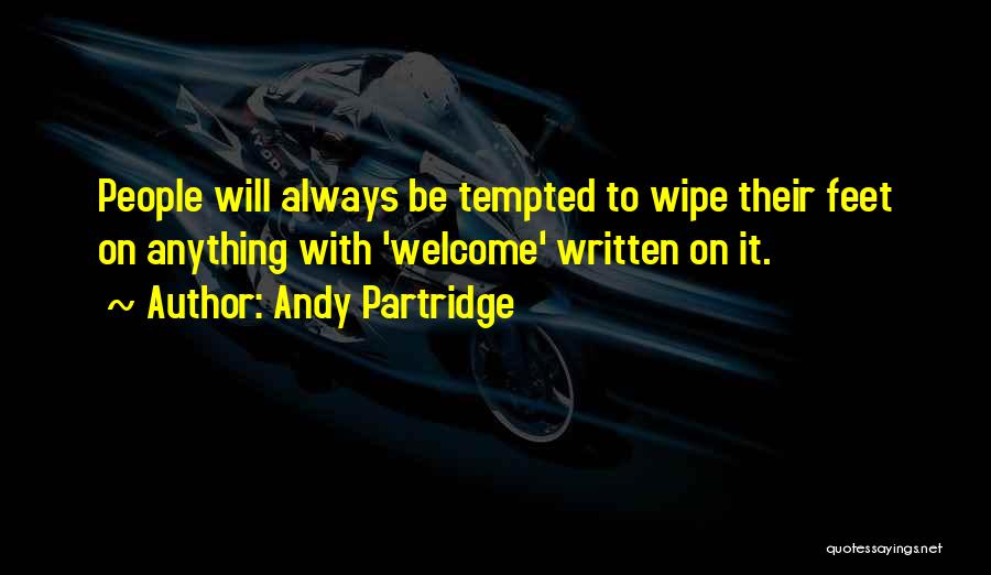 Andy Partridge Quotes: People Will Always Be Tempted To Wipe Their Feet On Anything With 'welcome' Written On It.