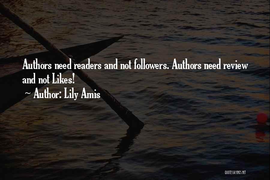 Lily Amis Quotes: Authors Need Readers And Not Followers. Authors Need Review And Not Likes!