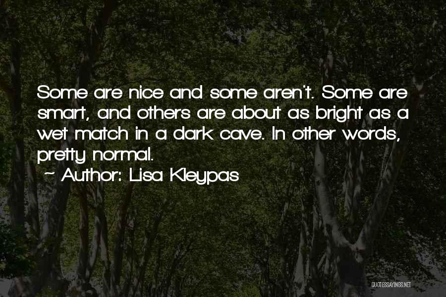 Lisa Kleypas Quotes: Some Are Nice And Some Aren't. Some Are Smart, And Others Are About As Bright As A Wet Match In