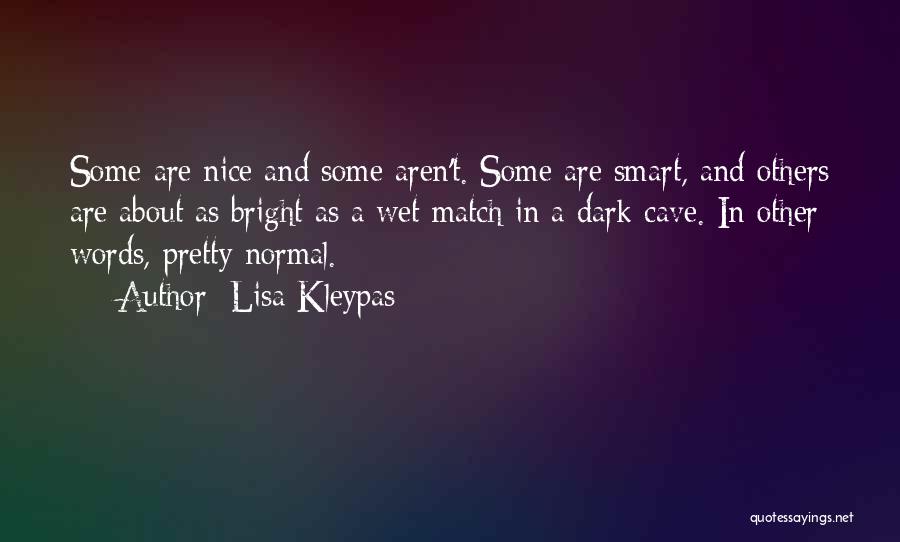 Lisa Kleypas Quotes: Some Are Nice And Some Aren't. Some Are Smart, And Others Are About As Bright As A Wet Match In