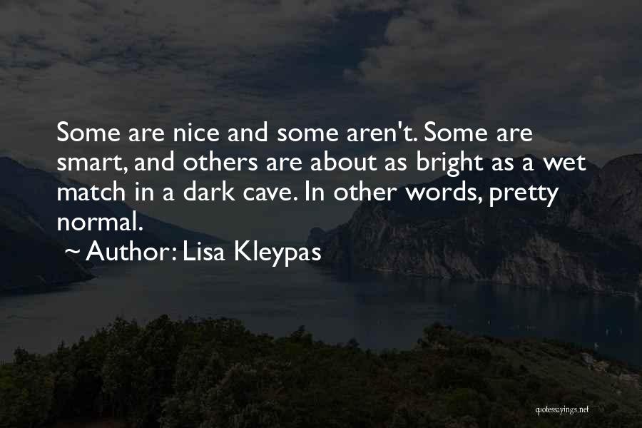 Lisa Kleypas Quotes: Some Are Nice And Some Aren't. Some Are Smart, And Others Are About As Bright As A Wet Match In