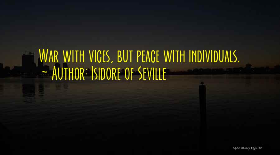 Isidore Of Seville Quotes: War With Vices, But Peace With Individuals.