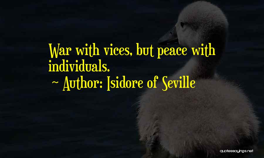 Isidore Of Seville Quotes: War With Vices, But Peace With Individuals.