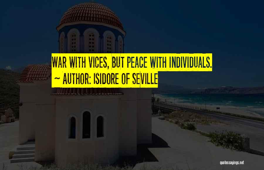 Isidore Of Seville Quotes: War With Vices, But Peace With Individuals.