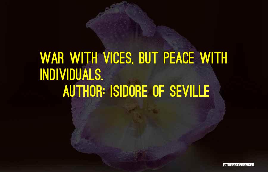 Isidore Of Seville Quotes: War With Vices, But Peace With Individuals.