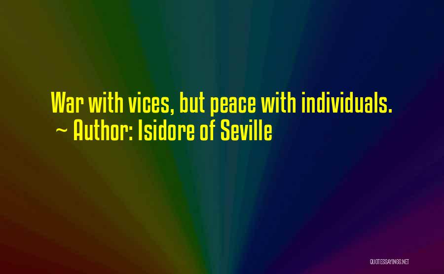 Isidore Of Seville Quotes: War With Vices, But Peace With Individuals.
