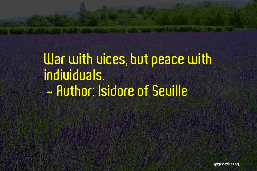 Isidore Of Seville Quotes: War With Vices, But Peace With Individuals.